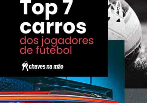 Top 7: Carros dos jogadores de futebol, Chaves na Mão