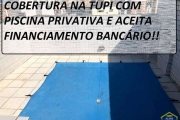 Cobertura com Piscina Privativa - Parcela Direto!! Tupi!!