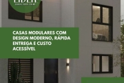 CASAS MODULARES COM DESIGN MODERNO, RÁPIDA ENTREGA E CUSTO ACESSÍVEL! SAIBA MAIS!