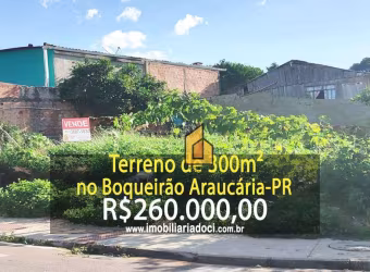 Terreno de 300m² no Boqueirão em Araucária-PR  - A venda por R$260.000,00