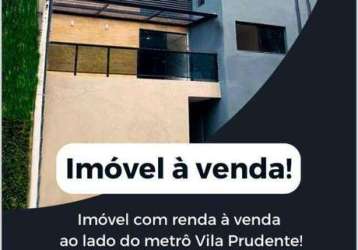 Imóvel com renda à venda ao lado do metrô vila prudente!