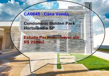 Casa venda condomínio golden park, 165m²ac r$ 950.000,00  estuda permuta imóvel até r$ 250mil