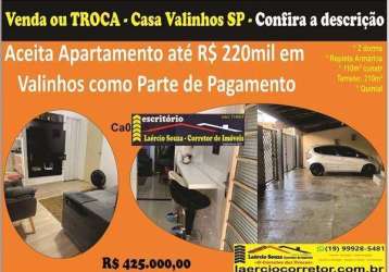 Casa à venda em valinhos, 2 dorms, 210m² ter e 110m²ac - r$ 425.000,00  aceita apartamento em valinhos até r$ 220.000,00