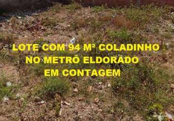 Lote com 94 m² coladinho no metrô eldorado - contagem - mg