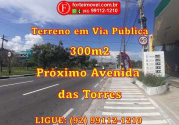 Terreno com 300m próximo a av. das torres