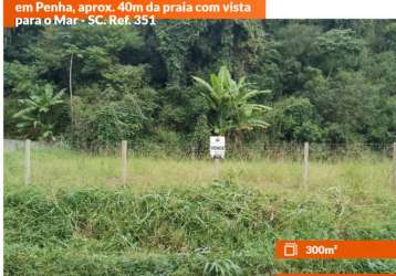 Terreno à venda de 300m² pronta para construir na praia do poá/praia grande em penha, aprox. 40m da praia com vista para o mar - sc. ref. 351