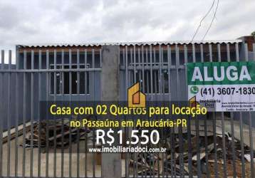 Casa com 02 quartos para locação no passaúna em araucária-pr  - locação por r$1.550. incluindo valor do seguro incêndio