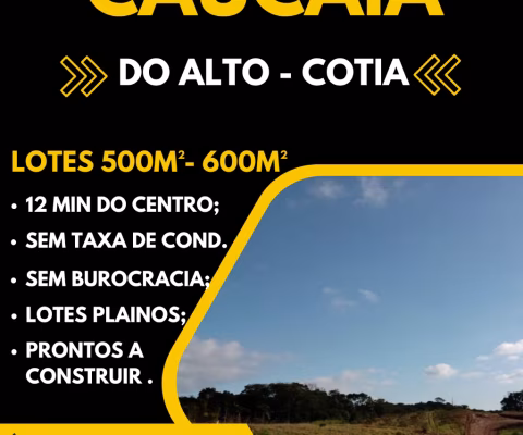 TERRENO 500M² EM CAUCAIA DO ALTO, COTIA – CONDIÇÕES ESPECIAIS DE PAGAMENTO E ACEITAMOS VEÍCULOS!