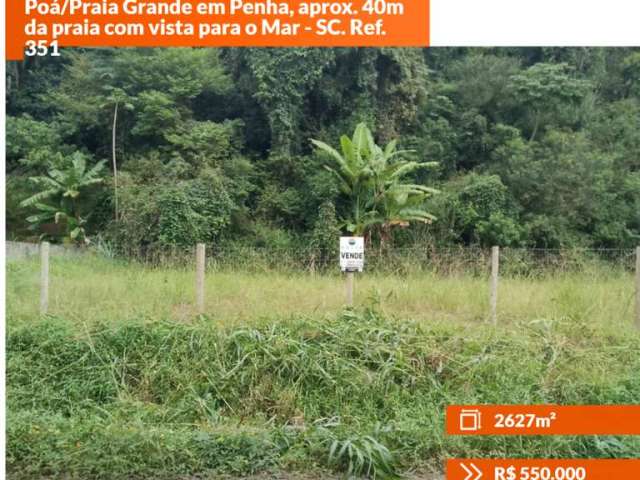 Terreno à venda de 2.627,56m² na Praia do Poá/Praia Grande em Penha, aprox. 40m da praia com vista para o Mar - SC. Ref. 351