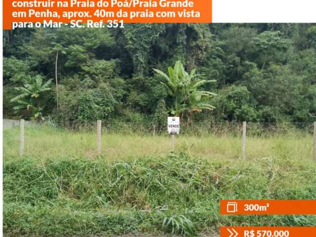 Terreno à venda de 300m² pronta para construir na Praia do Poá/Praia Grande em Penha, aprox. 40m da praia com vista para o Mar - SC. Ref. 351