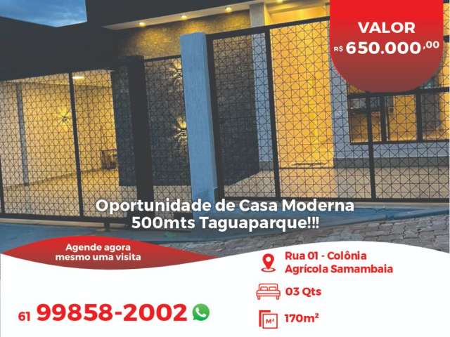 Oportunidade de Casa Moderna  500mts Taguaparque!!!